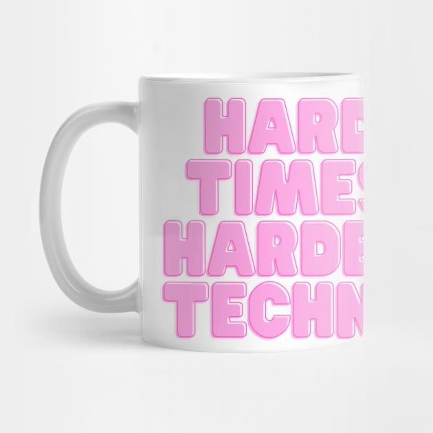 HARD TIMES HARDER TECHNO by maribethmadeit